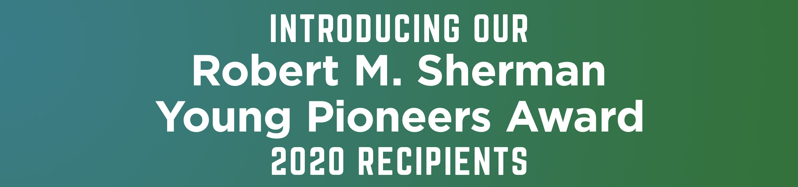 Introducing Robert M. Sherman Young Pioneers Award 2020 Recipients